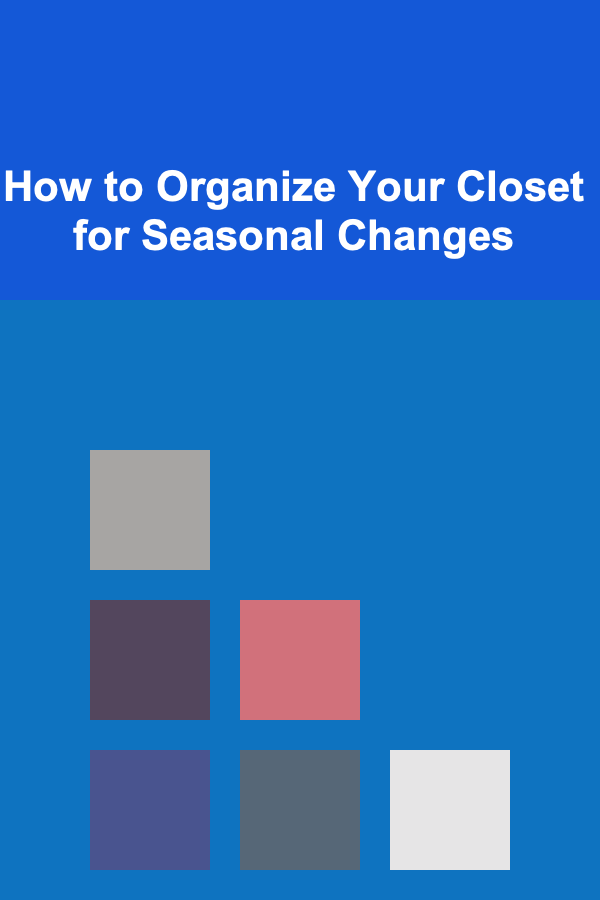 How to Organize Your Closet for Seasonal Changes