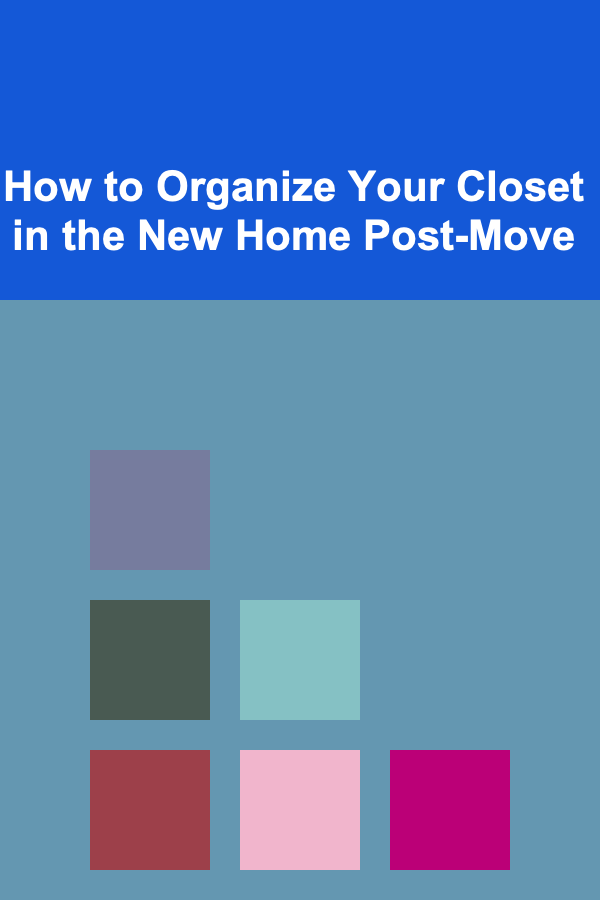 How to Organize Your Closet in the New Home Post-Move