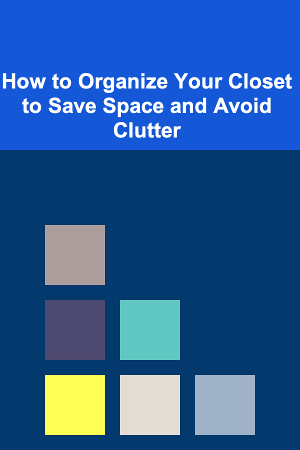 How to Organize Your Closet to Save Space and Avoid Clutter