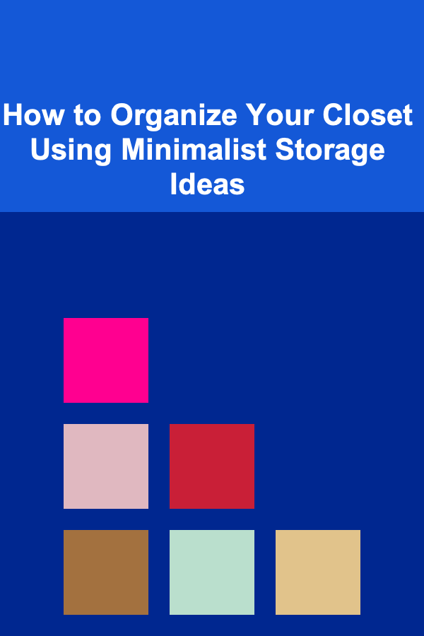 How to Organize Your Closet Using Minimalist Storage Ideas