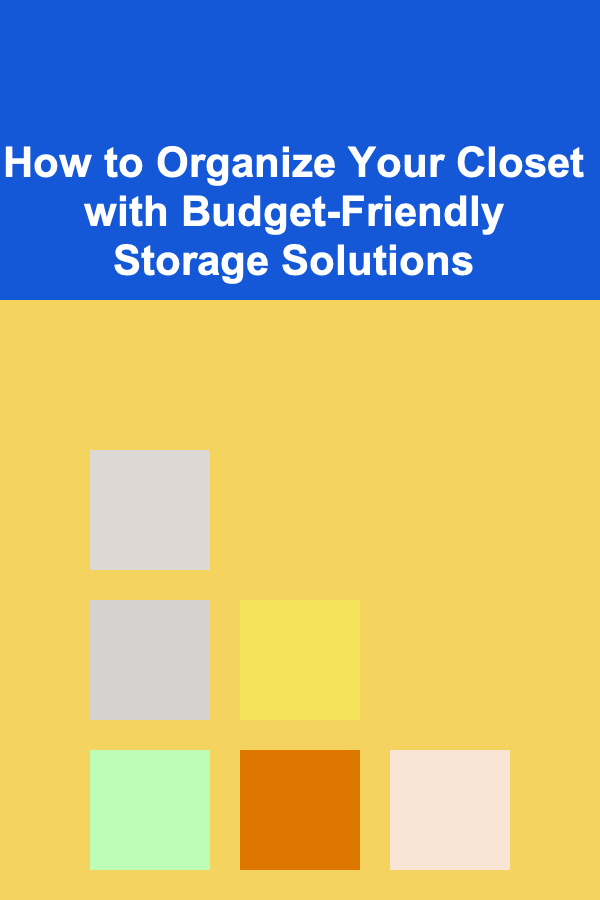 How to Organize Your Closet with Budget-Friendly Storage Solutions