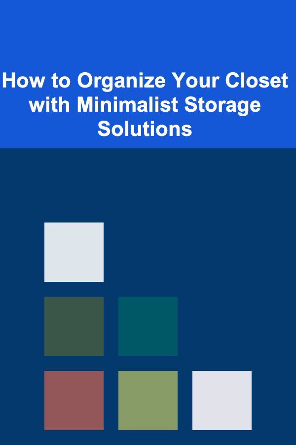 How to Organize Your Closet with Minimalist Storage Solutions
