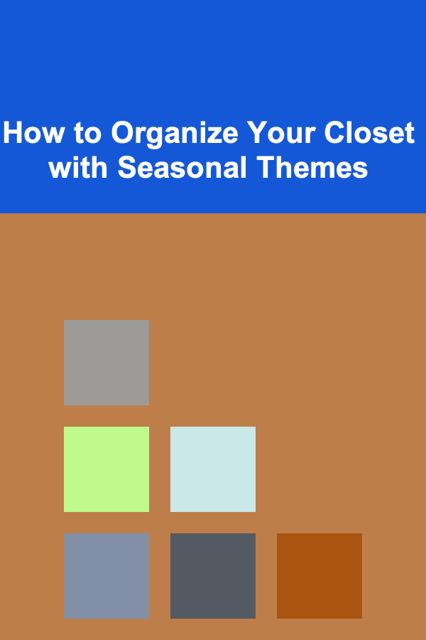 How to Organize Your Closet with Seasonal Themes