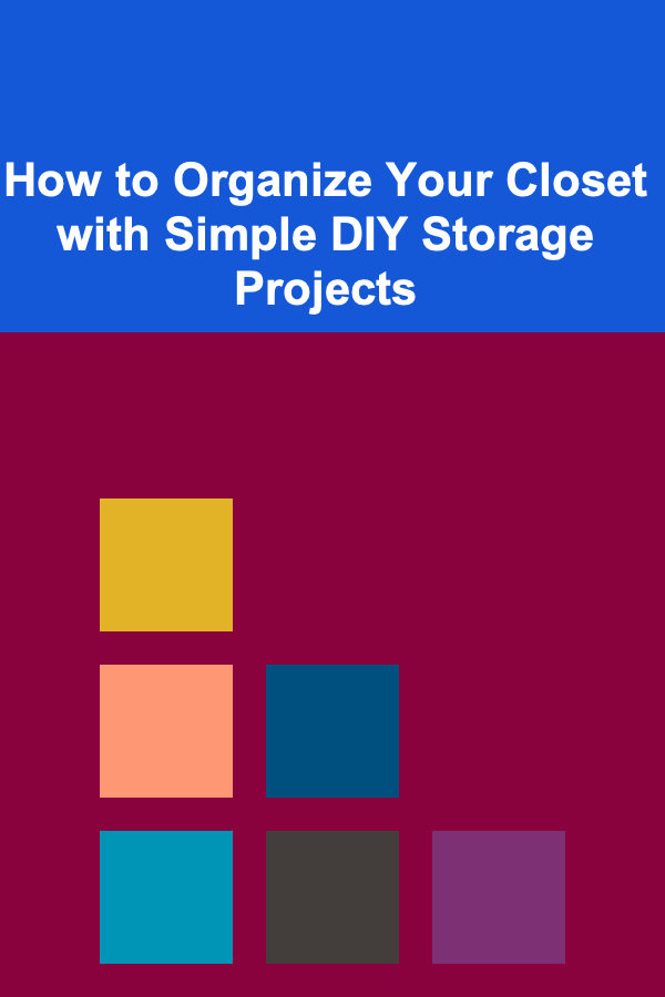 How to Organize Your Closet with Simple DIY Storage Projects
