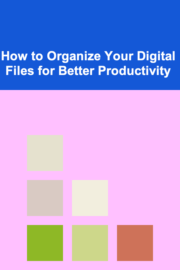 How to Organize Your Digital Files for Better Productivity