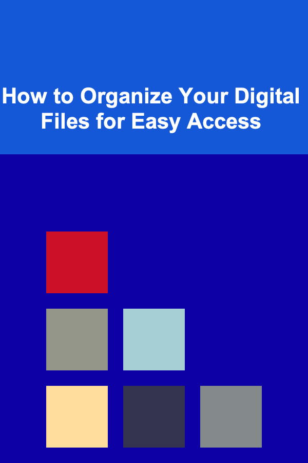 How to Organize Your Digital Files for Easy Access