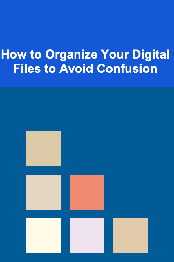 How to Organize Your Digital Files to Avoid Confusion