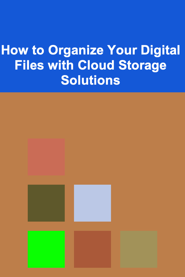 How to Organize Your Digital Files with Cloud Storage Solutions