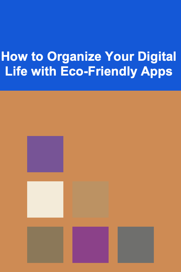How to Organize Your Digital Life with Eco-Friendly Apps