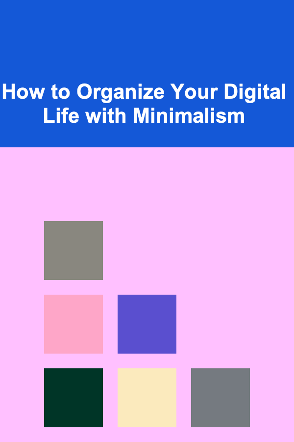 How to Organize Your Digital Life with Minimalism