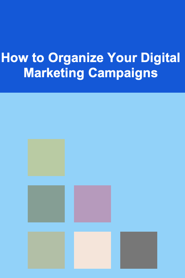 How to Organize Your Digital Marketing Campaigns
