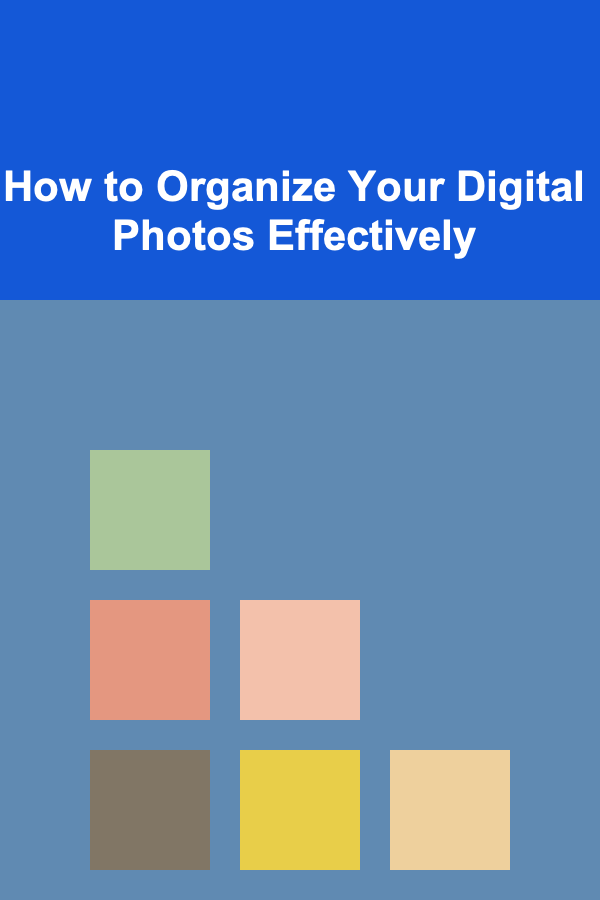 How to Organize Your Digital Photos Effectively