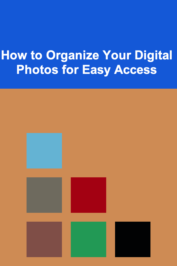 How to Organize Your Digital Photos for Easy Access