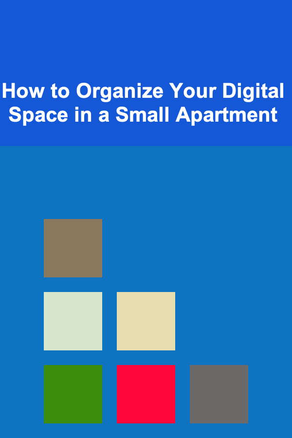How to Organize Your Digital Space in a Small Apartment