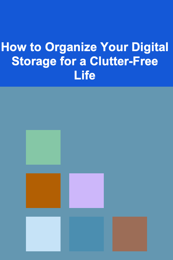 How to Organize Your Digital Storage for a Clutter-Free Life