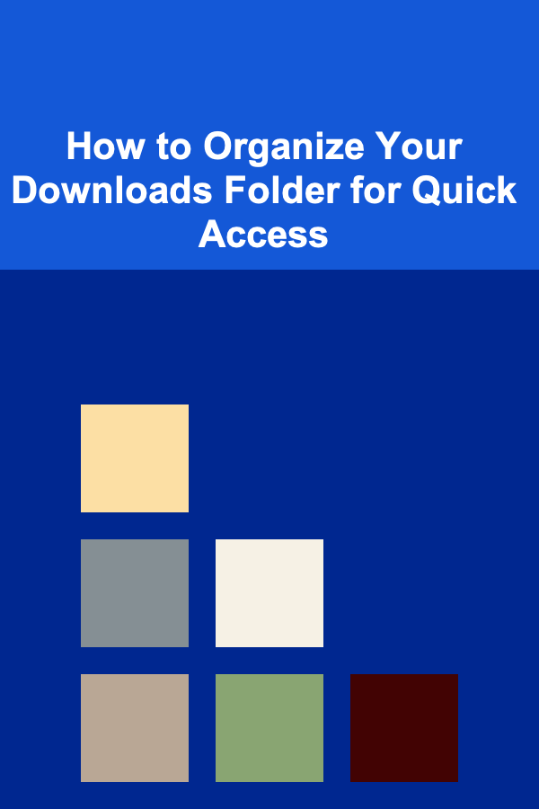How to Organize Your Downloads Folder for Quick Access