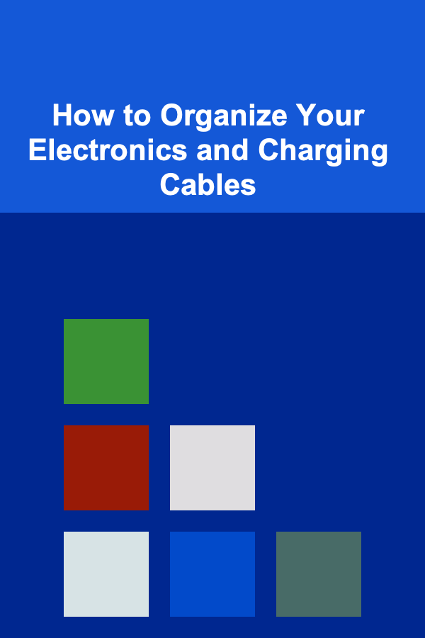 How to Organize Your Electronics and Charging Cables