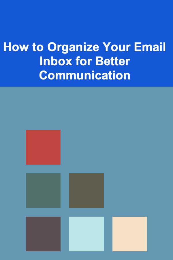 How to Organize Your Email Inbox for Better Communication