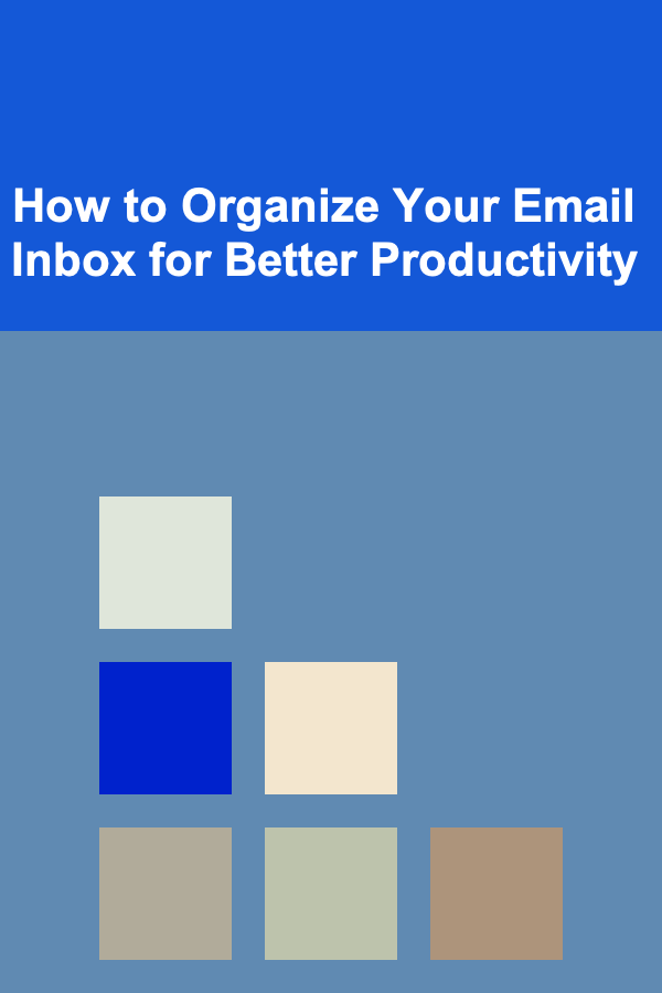 How to Organize Your Email Inbox for Better Productivity