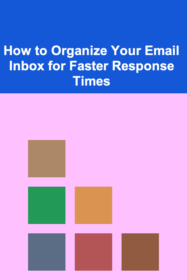 How to Organize Your Email Inbox for Faster Response Times