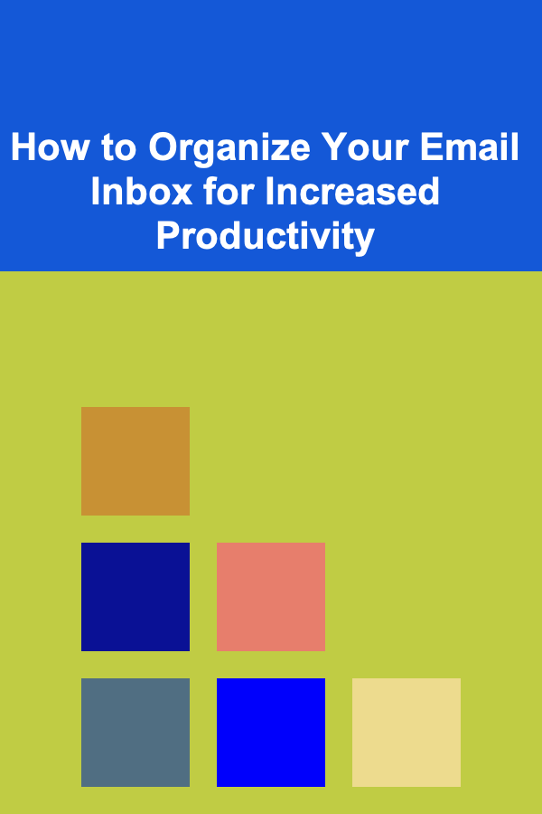 How to Organize Your Email Inbox for Increased Productivity
