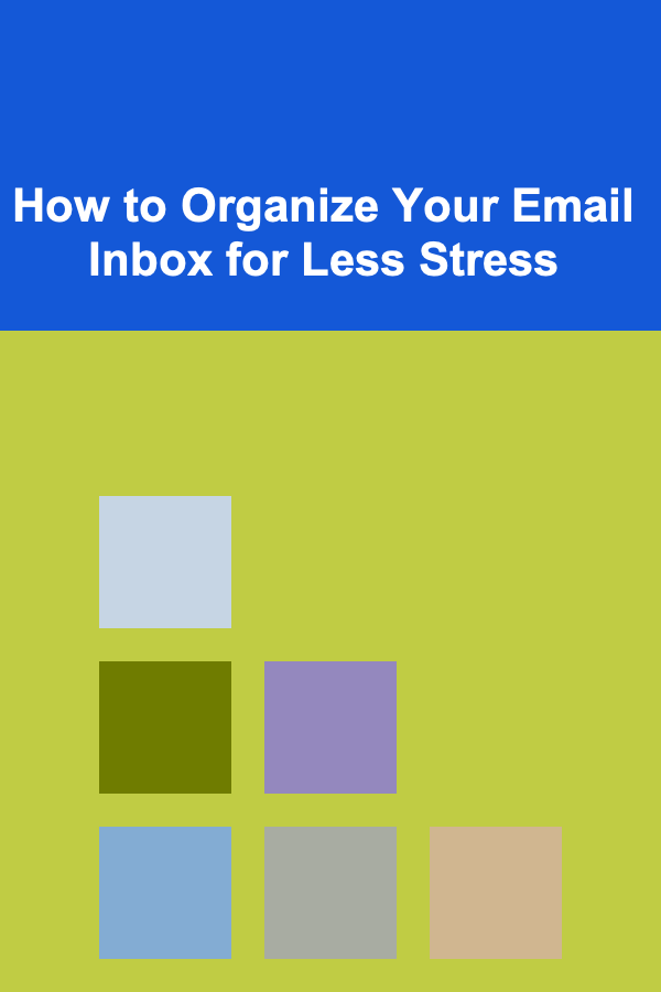 How to Organize Your Email Inbox for Less Stress