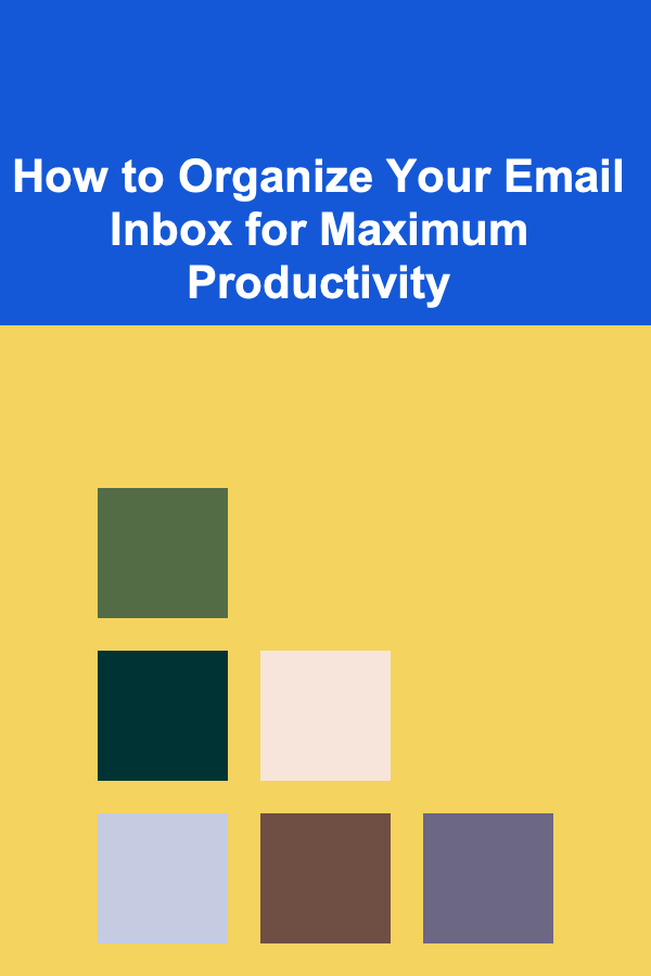 How to Organize Your Email Inbox for Maximum Productivity