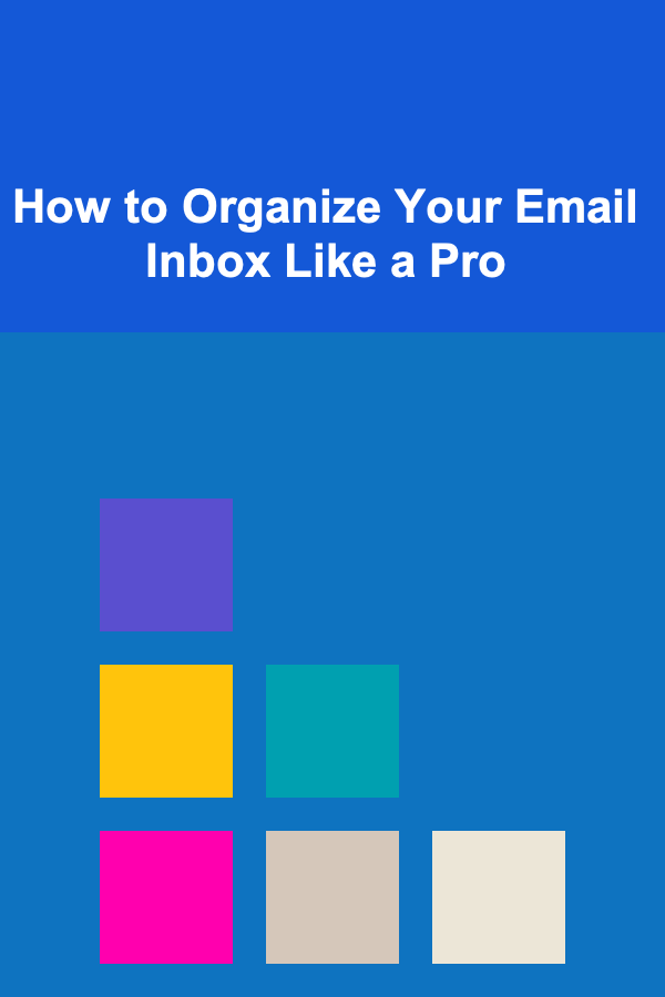 How to Organize Your Email Inbox Like a Pro