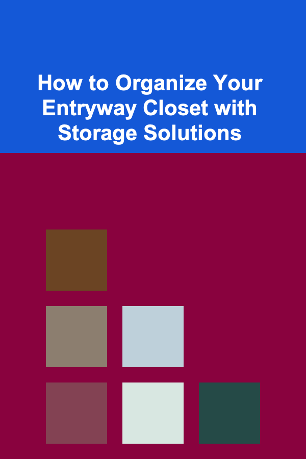 How to Organize Your Entryway Closet with Storage Solutions