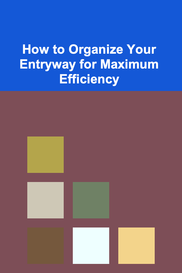 How to Organize Your Entryway for Maximum Efficiency