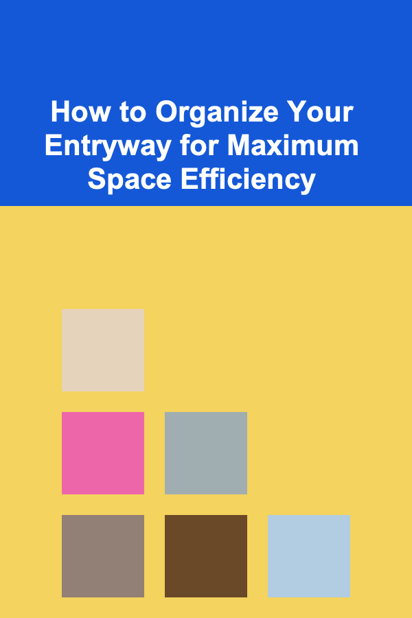 How to Organize Your Entryway for Maximum Space Efficiency