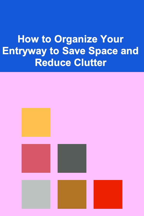 How to Organize Your Entryway to Save Space and Reduce Clutter