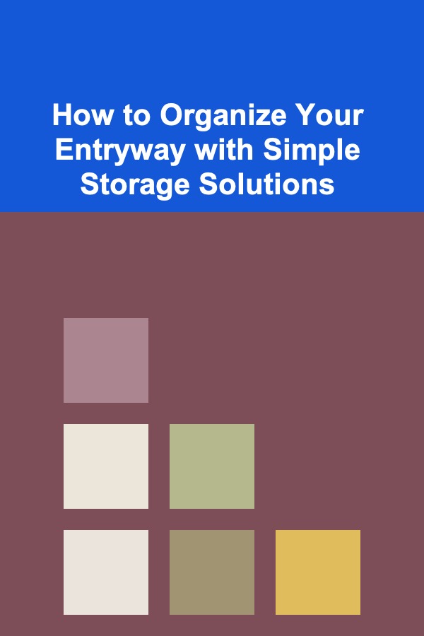 How to Organize Your Entryway with Simple Storage Solutions