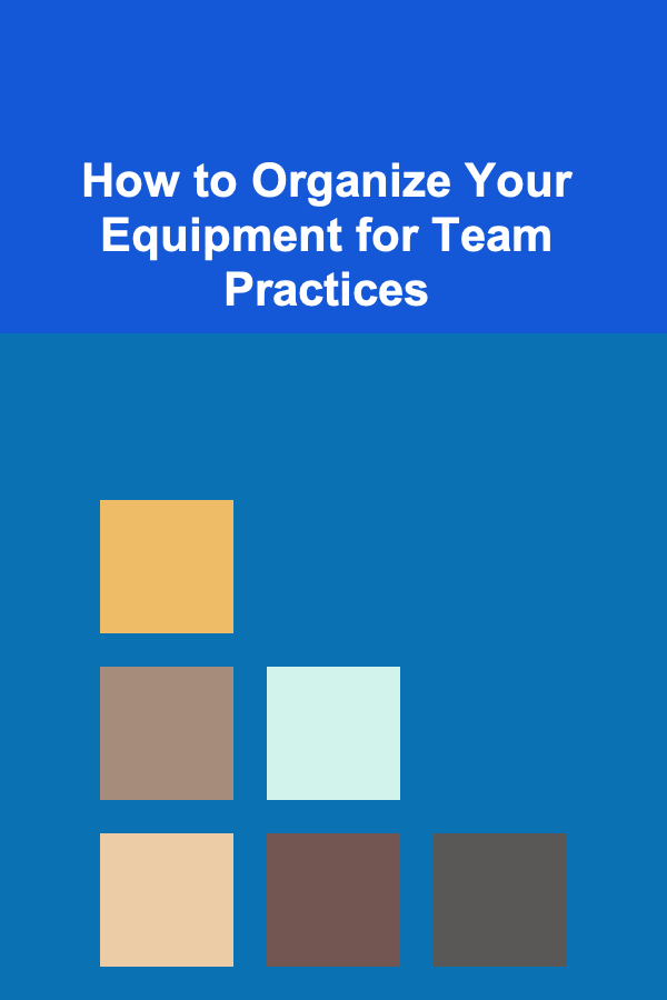 How to Organize Your Equipment for Team Practices