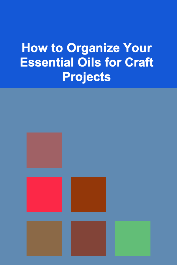 How to Organize Your Essential Oils for Craft Projects