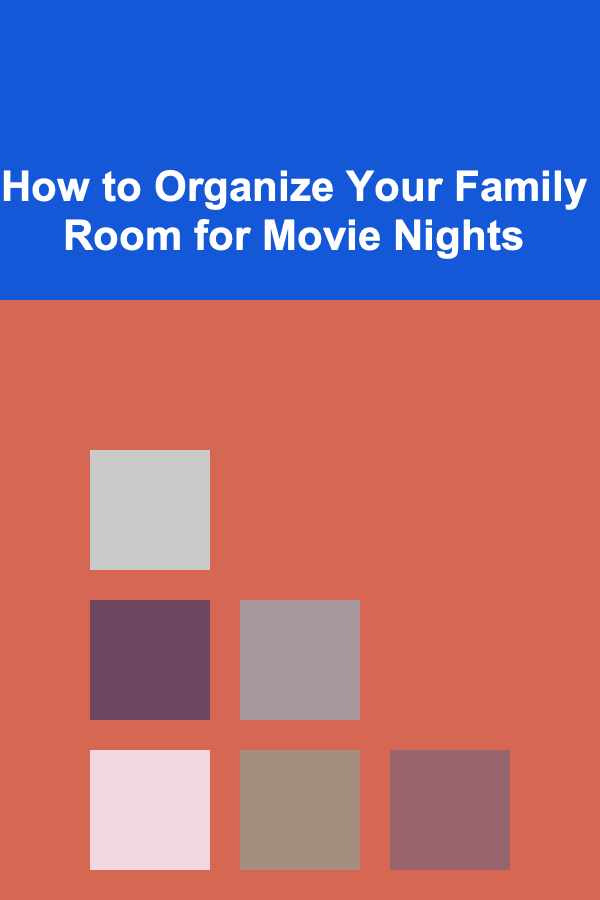 How to Organize Your Family Room for Movie Nights