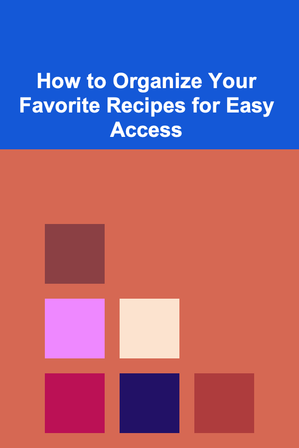 How to Organize Your Favorite Recipes for Easy Access
