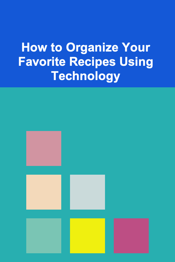 How to Organize Your Favorite Recipes Using Technology
