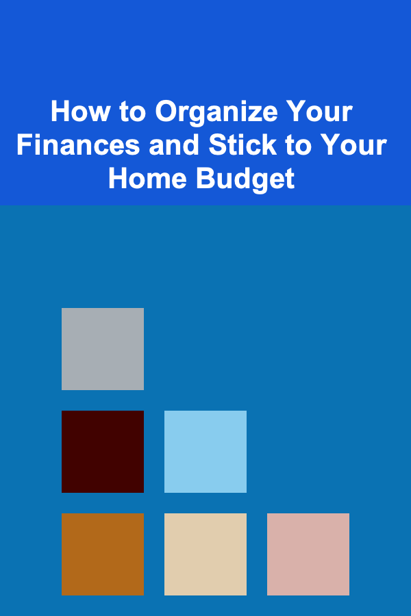 How to Organize Your Finances and Stick to Your Home Budget