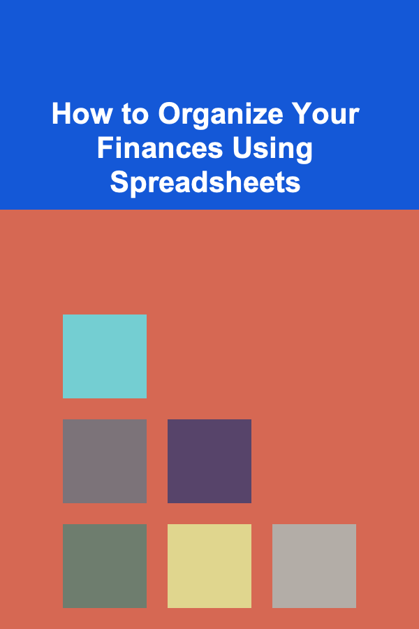 How to Organize Your Finances Using Spreadsheets