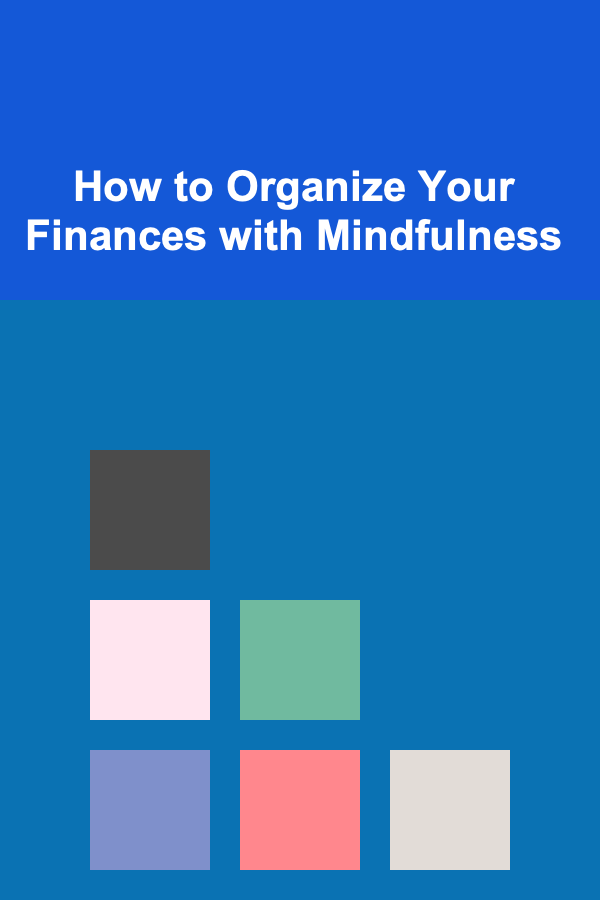 How to Organize Your Finances with Mindfulness
