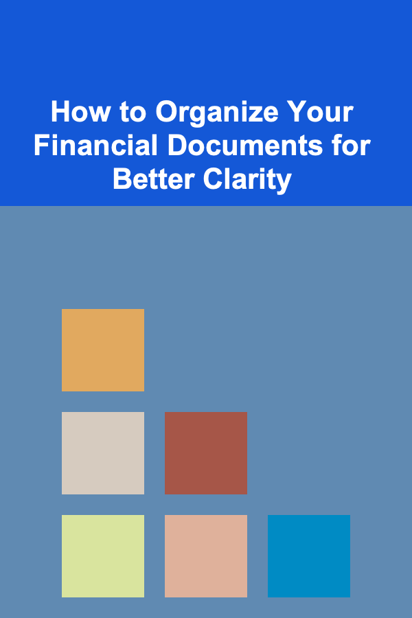How to Organize Your Financial Documents for Better Clarity