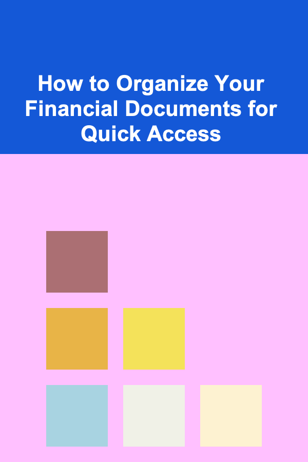 How to Organize Your Financial Documents for Quick Access