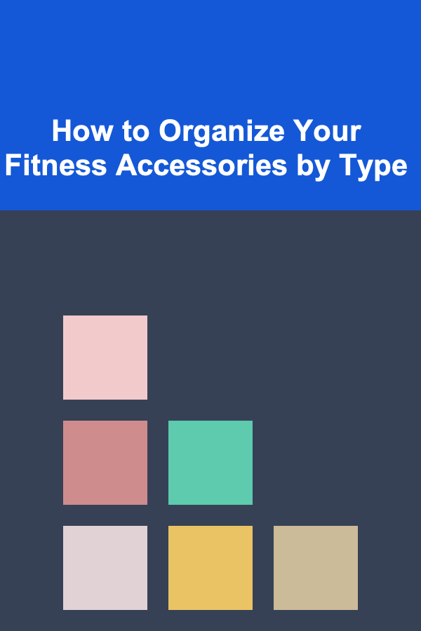 How to Organize Your Fitness Accessories by Type