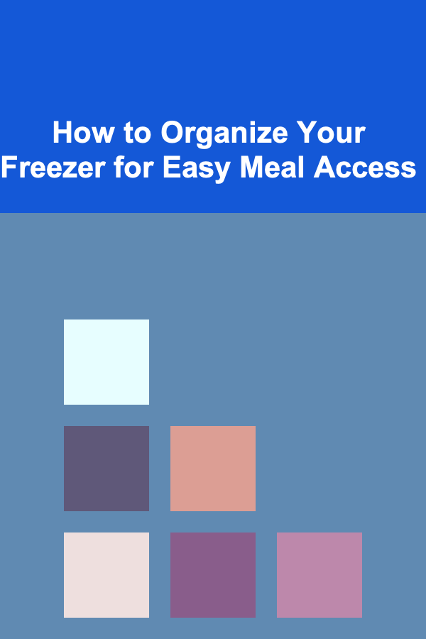 How to Organize Your Freezer for Easy Meal Access