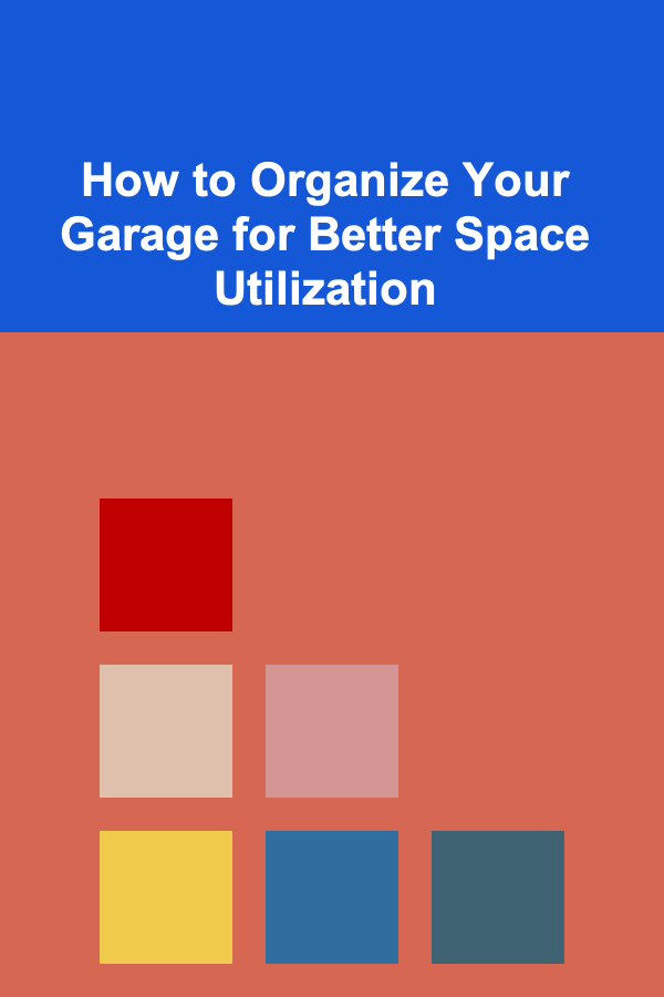 How to Organize Your Garage for Better Space Utilization