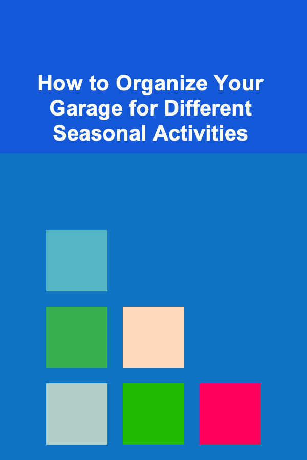 How to Organize Your Garage for Different Seasonal Activities