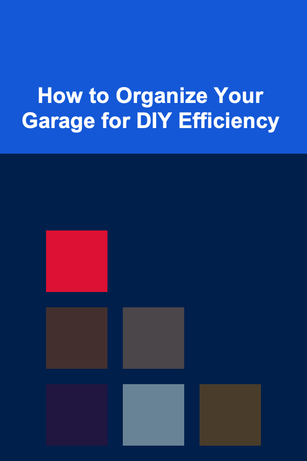 How to Organize Your Garage for DIY Efficiency