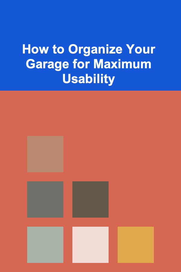 How to Organize Your Garage for Maximum Usability