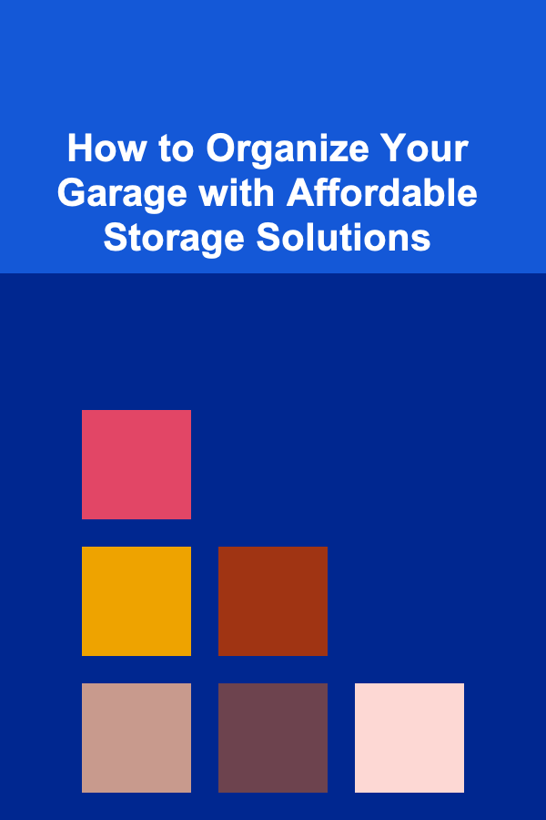 How to Organize Your Garage with Affordable Storage Solutions